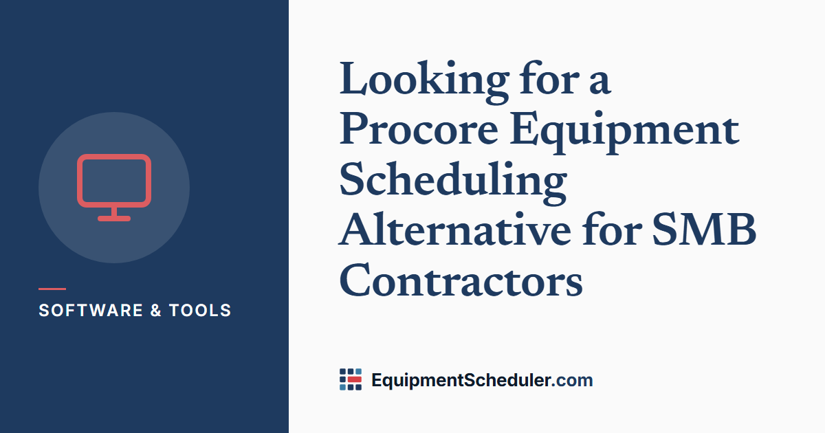 Looking for a Procore Equipment Scheduling Alternative for SMB Contractors